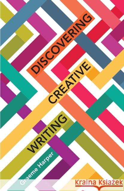 Discovering Creative Writing Graeme Harper 9781788928458 Multilingual Matters Limited