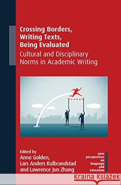 Crossing Borders, Writing Texts, Being Evaluated: Cultural and Disciplinary Norms in Academic Writing Golden, Anne 9781788928557 Multilingual Matters Limited