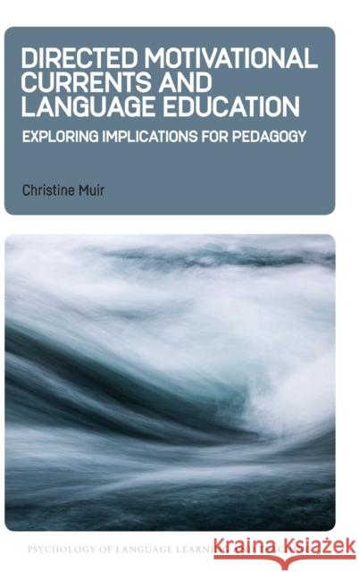 Directed Motivational Currents and Language Education: Exploring Implications for Pedagogy Christine Muir 9781788928854 Multilingual Matters Limited