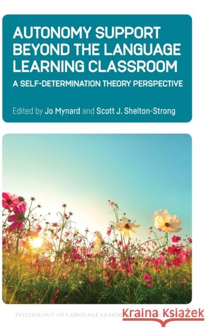 Autonomy Support Beyond the Language Learning Classroom: A Self-Determination Theory Perspective Mynard, Jo 9781788929042 Multilingual Matters