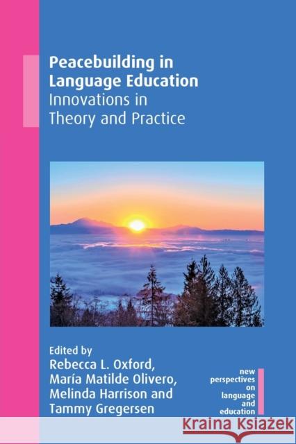 Peacebuilding in Language Education: Innovations in Theory and Practice Rebecca L. Oxford Mar Olivero 9781788929783