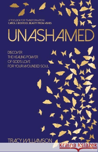 Unashamed: Discover the healing power of God’s love for your wounded soul  9781788932684 Authentic Media