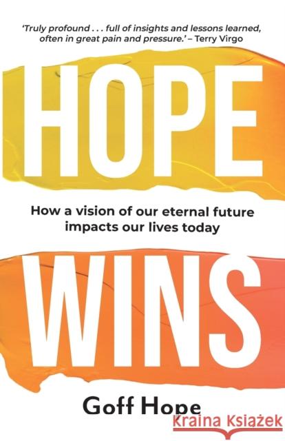 Hope Wins: How a Vision of Our Eternal Future Impacts Our Lives Today  9781788932769 Authentic Media