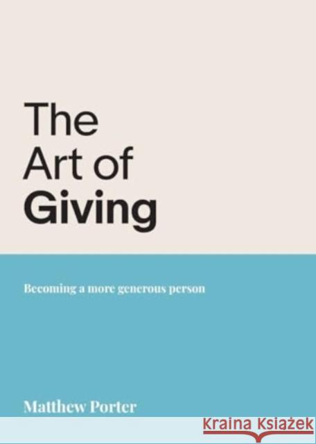 The Art of Giving: Becoming a more generous person Matthew Porter 9781788932905 Authentic