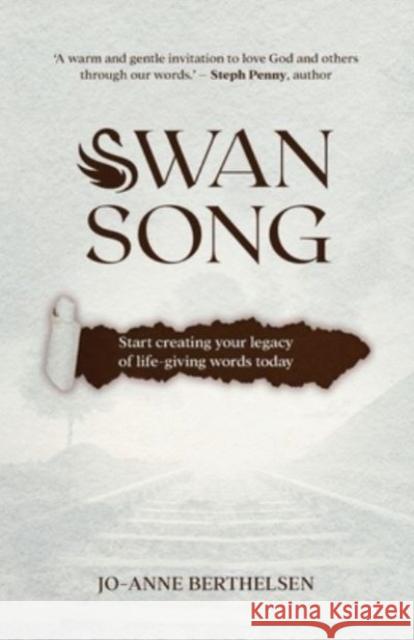 Swansong: Start creating your legacy of life-giving words today  9781788933391 Authentic Media