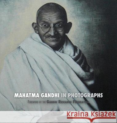 Mahatma Gandhi in Photographs: Foreword by The Gandhi Research Foundation Adriano Lucca, The Gandhi Research Foundation 9781788940719 Discovery Publisher