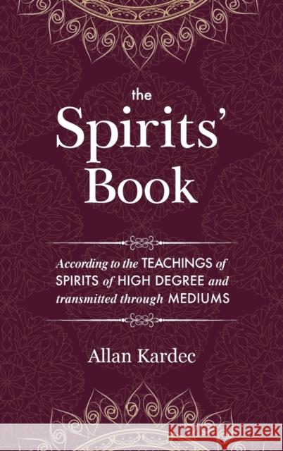 The Spirits' Book: Containing the principles of spiritist doctrine on the immortality of the soul, the nature of spirits and their relati Kardec, Allan 9781788940849