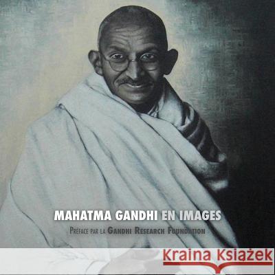 Mahatma Gandhi en Images: Préface de la Gandhi Research Foundation Adriano Lucca, The Gandhi Research Foundation 9781788941501 Discovery Publisher