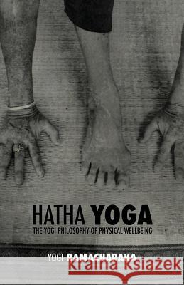 Hatha Yoga: the Yogi Philosophy of Physical Wellbeing William Walker Ramacharaka Atkinson 9781788941679 Discovery Publisher