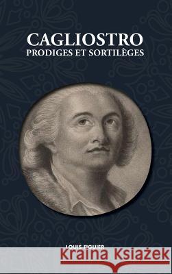 Cagliostro, Prodiges et Sortilèges Figuier, Louis 9781788943307 Discovery Publisher