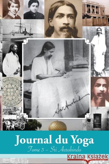 Journal du Yoga (Tome 3): Notes de Sri Aurobindo sur sa Discipline Spirituelle (1915 à 1927) Aurobindo 9781788944687
