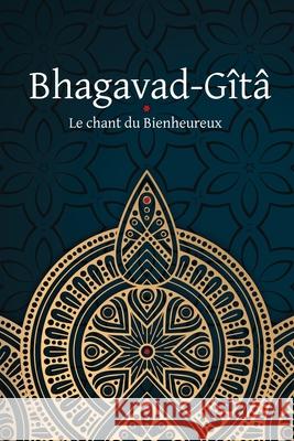 Bhagavad-Gîtâ - Le Chant du Bienheureux Anonyme 9781788944854 Discovery Publisher