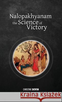 Nalopakhyanam: The Science of Victory Christine Devin 9781788945844