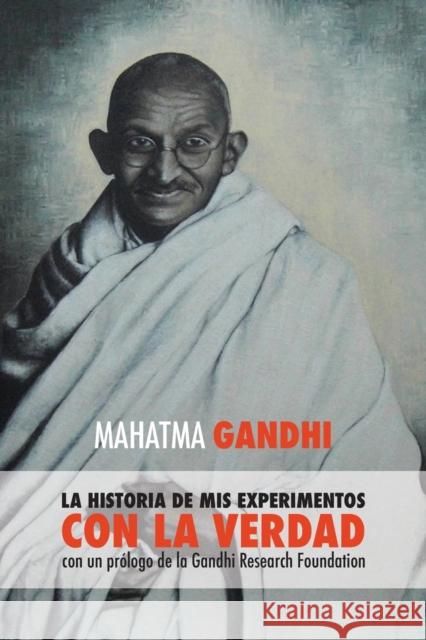 Mahatma Gandhi, la historia de mis experimentos con la Verdad: con un prólogo de la Gandhi Research Foundation Mahatma Gandhi 9781788945936 Discovery Publisher