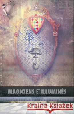 Magiciens et Illuminés: Les Templiers, Nicolas Flamel, Saint Germain, HP Blavatsky, Les Rose+Croix, Apollonius de Tyane, Le Maître des Albigeo Magre, Maurice 9781788949781
