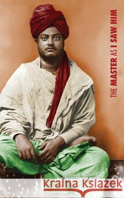 Swami Vivekananda, the Master as I Saw Him Margaret Elizabeth Noble 9781788949873