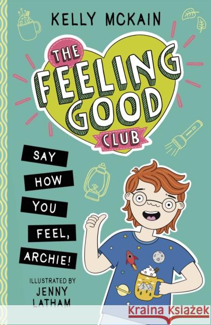 The Feeling Good Club: Say How You Feel, Archie! McKain, Kelly 9781788953085 Little Tiger Press Group