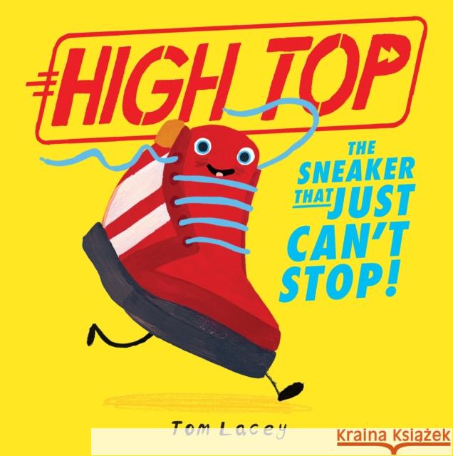 High Top: The Sneaker That Just Can't Stop Tom Lacey 9781788955720