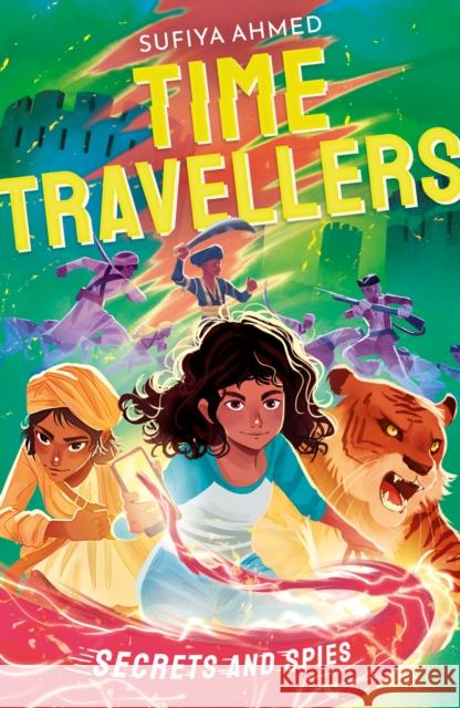 The Time Travellers: Secrets and Spies Sufiya Ahmed 9781788956604 Little Tiger Press Group