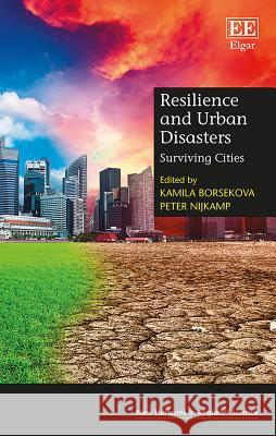 Resilience and Urban Disasters: Surviving Cities Kamila Borsekova Peter Nijkamp  9781788970099 Edward Elgar Publishing Ltd