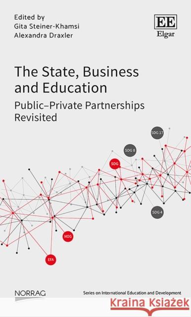 The State, Business and Education: Public-Private Partnerships Revisited Gita Steiner-Khamsi Alexandra Draxler  9781788970327