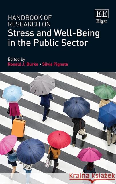 Handbook of Research on Stress and Well-Being in the Public Sector Ronald J. Burke Silvia Pignata  9781788970341 Edward Elgar Publishing Ltd