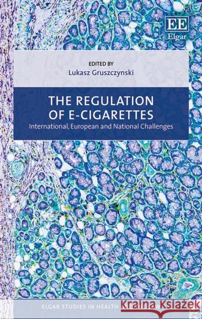 The Regulation of E-cigarettes: International, European and National Challenges Lukasz Gruszczynski   9781788970457 Edward Elgar Publishing Ltd