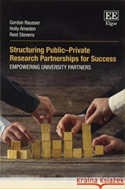 Structuring Public-Private Research Partnerships for Success: Empowering University Partners Gordon Rausser Holly Amedon Reid Stevens 9781788970471