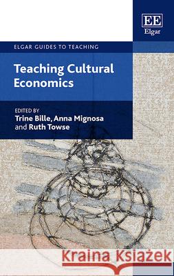 Teaching Cultural Economics Trine Bille Anna Mignosa Ruth Towse 9781788970730 Edward Elgar Publishing Ltd