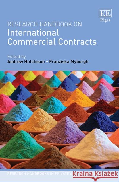 Research Handbook on International Commercial Contracts Andrew Hutchison, Franziska Myburgh 9781788971058