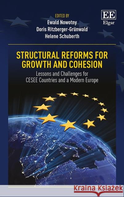 Structural Reforms for Growth and Cohesion: Lessons and Challenges for Cesee Countries and a Modern Europe Ewald Nowotny Doris Ritzberger-Grunwald Helene Schuberth 9781788971133 Edward Elgar Publishing Ltd
