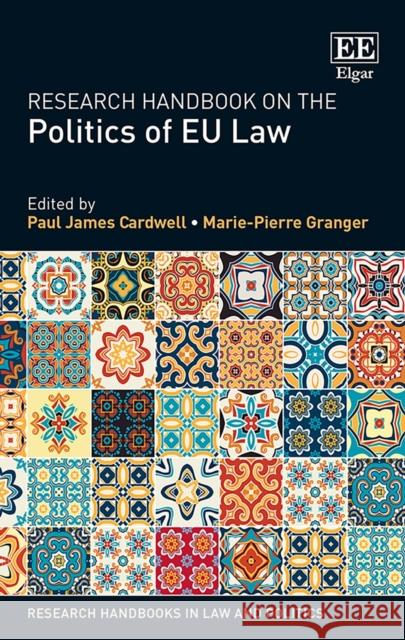 Research Handbook on the Politics of EU Law Paul J. Cardwell Marie-Pierre Granger  9781788971270 