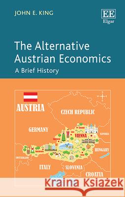 The Alternative Austrian Economics: A Brief History John E. King   9781788971508 Edward Elgar Publishing Ltd