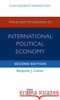 Advanced Introduction to International Political Economy Benjamin J. Cohen   9781788971546 Edward Elgar Publishing Ltd