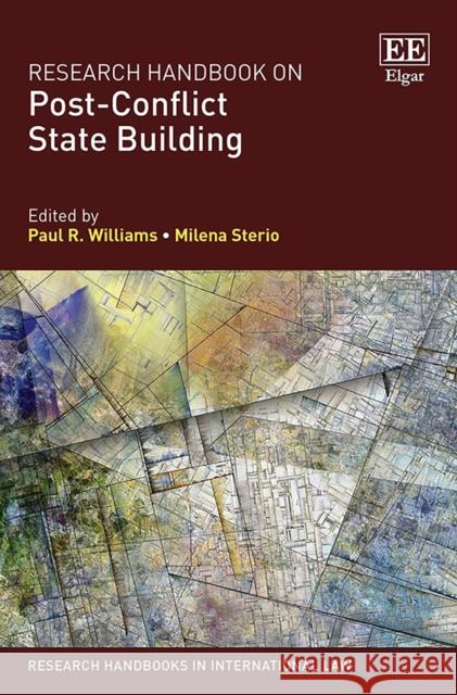 Research Handbook on Post–Conflict State Building Paul R. Williams, Milena Sterio 9781788971638