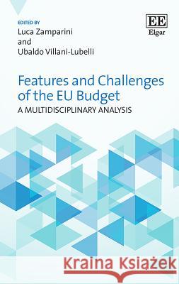 Features and Challenges of the Eu Budget: A Multidisciplinary Analysis Luca Zamparini Ubaldo Villani-Lubelli  9781788971911 Edward Elgar Publishing Ltd