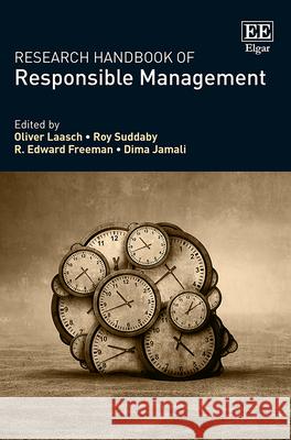 Research Handbook of Responsible Management Oliver Laasch Roy Suddaby R. E. Freeman 9781788971959