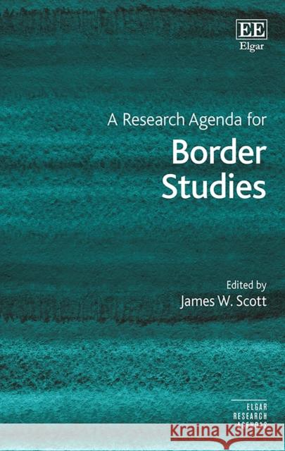 A Research Agenda for Border Studies James W. Scott 9781788972734 Edward Elgar Publishing Ltd