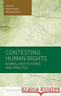 Contesting Human Rights: Norms, Institutions and Practice Alison Brysk Michael Stohl  9781788972857 Edward Elgar Publishing Ltd