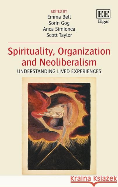 Spirituality, Organization and Neoliberalism: Understanding Lived Experiences Emma Bell Sorin Gog Anca Simionca 9781788973298