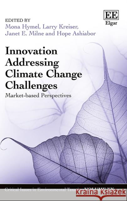 Innovation Addressing Climate Change Challenges: Market-Based Perspectives Mona Hymel Larry Kreiser Janet E. Milne 9781788973359