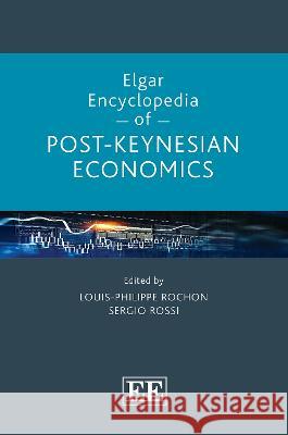 Elgar Encyclopedia of Post–Keynesian Economics Louis–philippe Rochon, Sergio Rossi 9781788973922