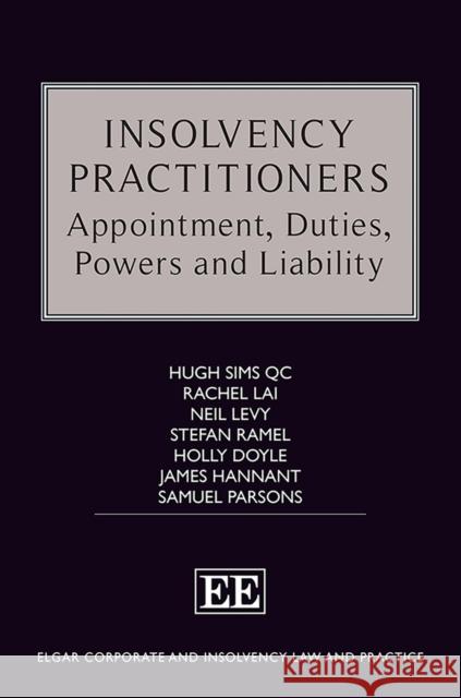 Insolvency Practitioners: Appointment, Duties, Powers and Liability Hugh Sims Rachel Lai Neil Levy 9781788973977 Edward Elgar Publishing Ltd