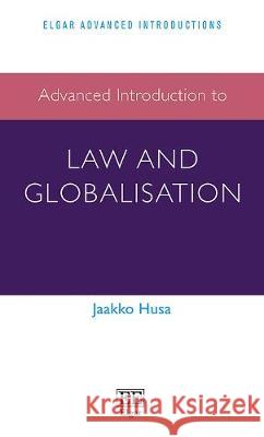 Advanced Introduction to Law and Globalisation Jaakko Husa   9781788974158 Edward Elgar Publishing Ltd