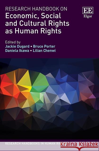 Research Handbook on Economic, Social and Cultural Rights as Human Rights Jackie Dugard Bruce Porter Daniela Ikawa 9781788974165 Edward Elgar Publishing Ltd