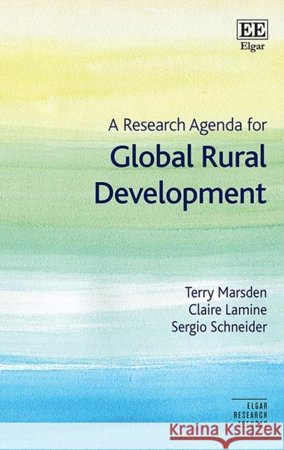 A Research Agenda for Global Rural Development Terry Marsden, Claire Lamine, Sergio Schneider 9781788974189
