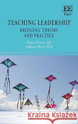 Teaching Leadership: Bridging Theory and Practice Gama Perruci Sadhana W. Hall  9781788975179