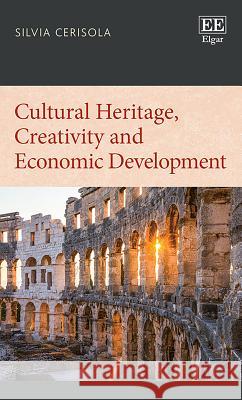 Cultural Heritage, Creativity and Economic Development Silvia Cerisola   9781788975285 Edward Elgar Publishing Ltd