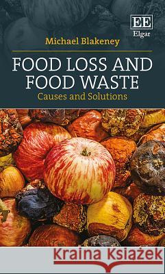 Food Loss and Food Waste: Causes and Solutions Michael Blakeney 9781788975384 Edward Elgar Publishing Ltd