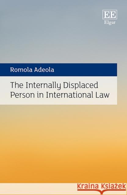 The Internally Displaced Person in International Law Romola Adeola   9781788975445